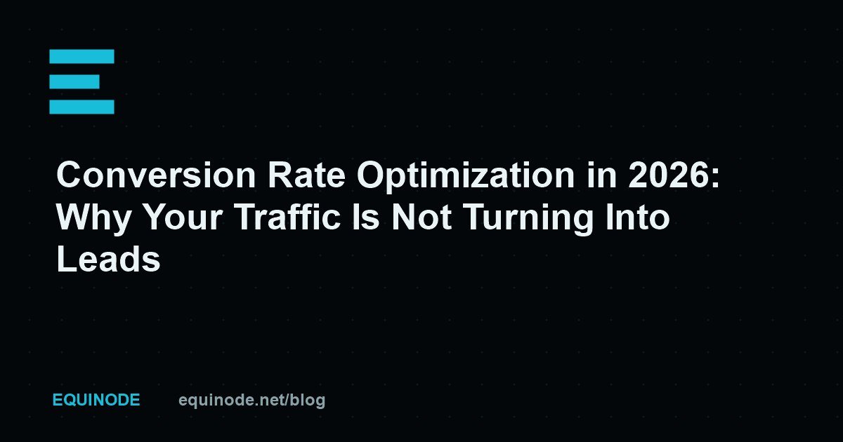 Conversion Rate Optimization in 2026: Why Your Traffic Is Not Turning Into Leads