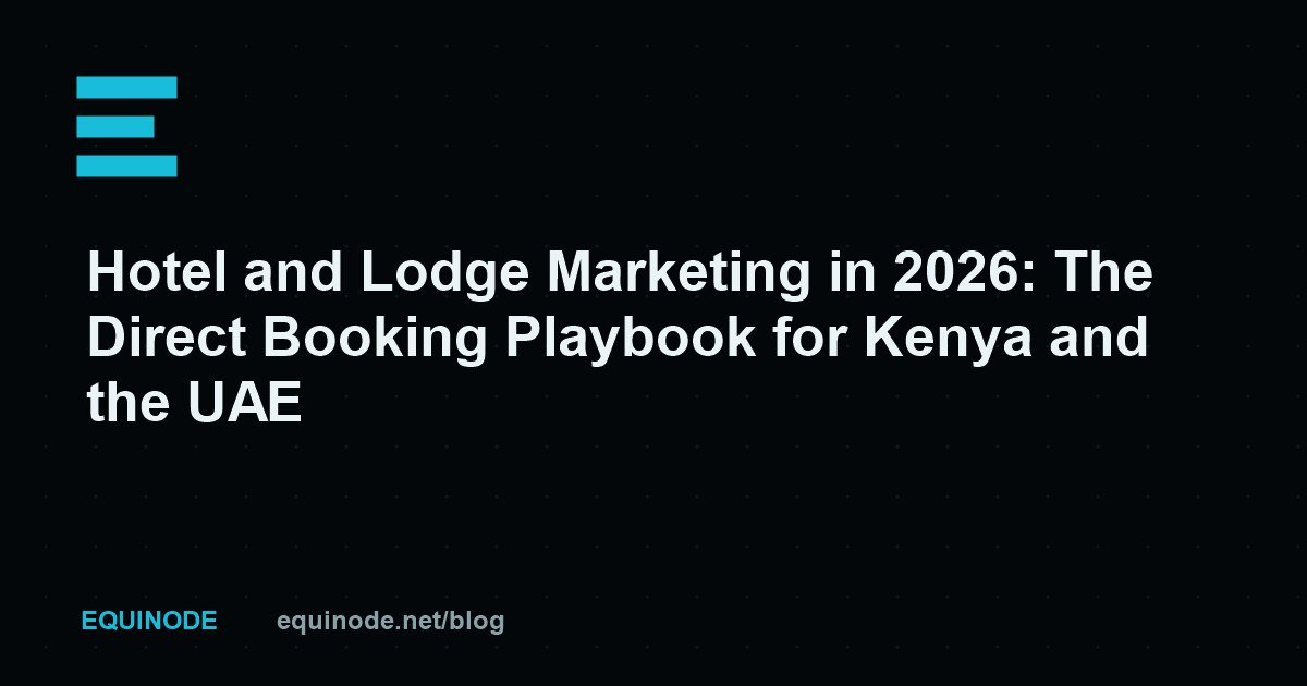 Hotel and Lodge Marketing in 2026: The Direct Booking Playbook for Kenya and the UAE